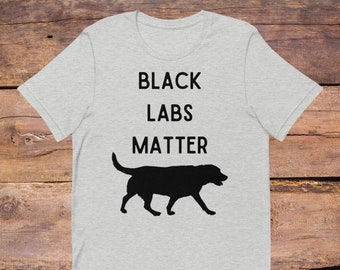Black Labs Matter T-Shirt, Funny Labrador Retriever Gift, Black Labrador, Labrador Retriever, Dog Mom, Dog Lover, Lab Mom