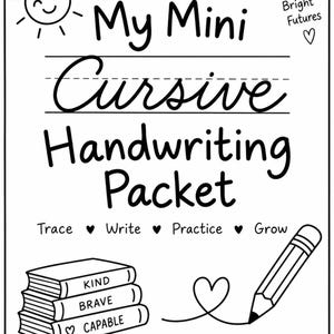 May include: A black and white printable worksheet titled My Mini Cursive Handwriting Packet. It features a sun, a stack of three books labeled Kind, Brave, and Capable, a pencil, and the text Small Steps Bright Futures and You Can Do This.