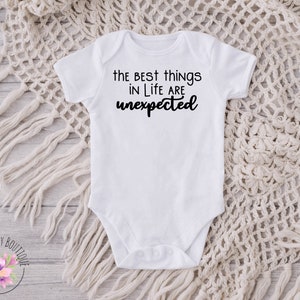 The Best Things In Life Are Unexpected Onesie, Pregnancy Announcement Baby Bodysuit, New Baby Announcement, Surprise image 3