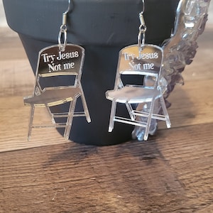 Try Jesus Not Me Chair Earrings