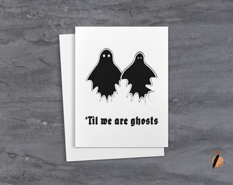 Til We Are Ghosts Goth Love Card Horror Valentine’s Card Till Death Love Card Gothic Stationery Goth Anniversary Card