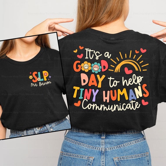 Speech Therapy Shirt, It's A Good Day To Help Tiny Humans Communicate Shirt, SLP shirt, Speech Language Pathologist, Speech Pathology Shirt