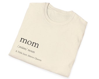 Mom: A Title Just Above Queen T-Shirt - Elegant Mother’s Day Gift - Queen Mom Tee