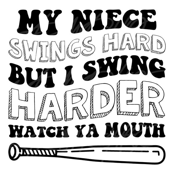 My Niece Swings Hard But I Swing Harder SVG PNG, My niece might not swing baseball, softball, Watch Ya Mouth Png, Funny Softball Sayings Png