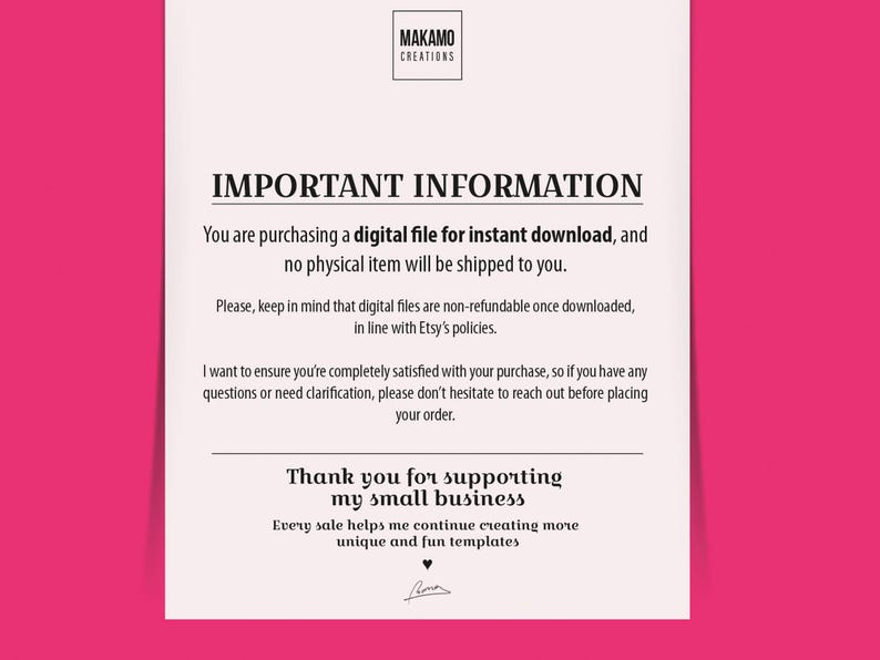 May include: A white text document with black text explaining that the purchase is for a digital file for instant download and no physical item will be shipped. The text also states that digital files are non-refundable once downloaded, in line with Etsy's policies. The document also includes a message thanking the customer for supporting the small business and stating that every sale helps the business continue creating more unique and fun templates.