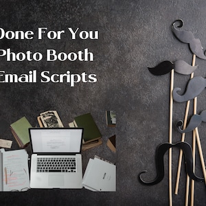 May include: A laptop computer with a blank screen is open on a dark gray surface.  The laptop is surrounded by books, papers, and a pair of glasses.  The text "Done For You Photo Booth Email Scripts" is written in white letters on the dark gray surface.  There are several black paper mustache props on wooden sticks in the upper right corner of the image.