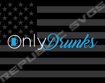 Only Drunks SVG-snijbestand voor Cricut en Silhouette - direct digitaal downloaden