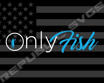 May include: A black and white American flag with the text "Only Fish" in blue cursive writing. The text is centred on the flag and is slightly offset from the bottom edge.