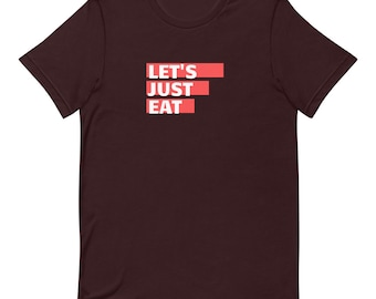 Let's Just Eat T-Shirt