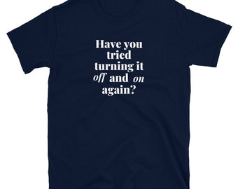 Have You Tried Turning It On T-Shirt
