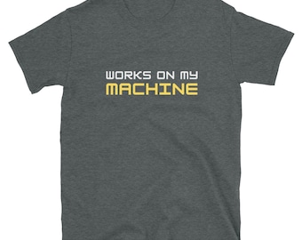 Works On My Machine T-Shirt