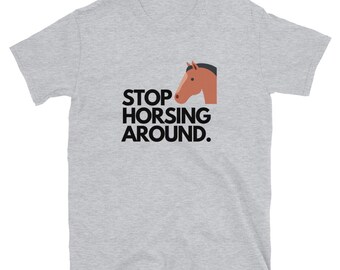 Stop Horsing Around T-Shirt