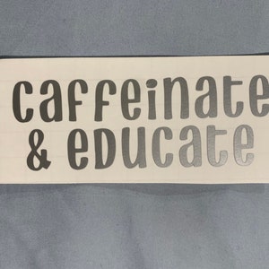 Caffeinate & Educate (sticker only)
