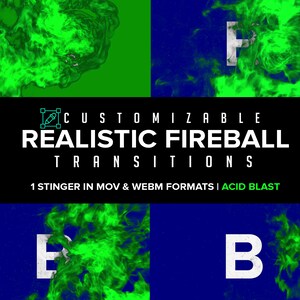 May include: A green and blue fireball animation with the text "CUSTOMIZABLE REALISTIC FIREBALL TRANSITIONS 1 STINGER IN MOV & WEBM FORMATS | ACID BLAST" at the bottom.
