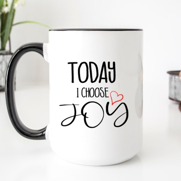 Today I choose Joy, Inspirational mug, Happy mug, Positive coffee mug, Gift for her, Mug for her, Christmas Gift For Mom, Gift For Friend