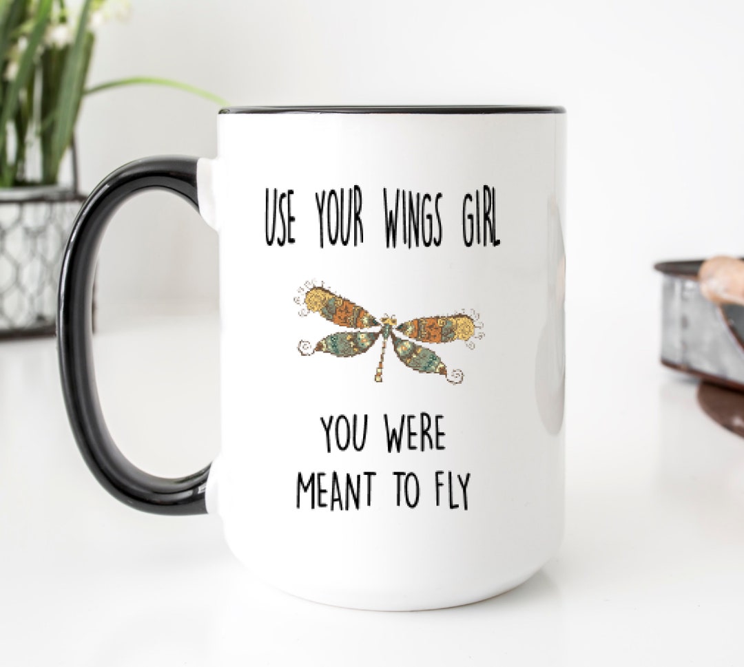 Use Your Wings Girl You Were Meant to Fly Inspirational Mug, Friend