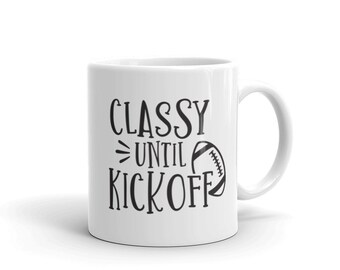 Classy until kickoff mug, football season mug, funny coffee mug