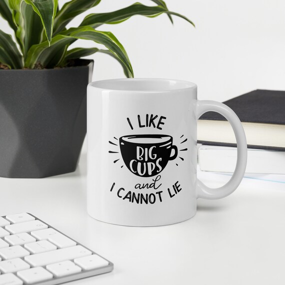 I Like Big Cups and I Cannot Lie  Funny Coffee Mug  Sassy Quote Mug for  Coffee - Etsy