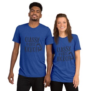 Classy Until Kickoff Unisex Tri-Blend T-Shirt | Bella + Canvas 3413 Short sleeve t-shirt, Christmas Gift