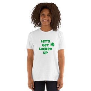 Let&#39;s Get Lucked Up St. Patrick&#39;s Day Short-Sleeve Unisex T-Shirt
