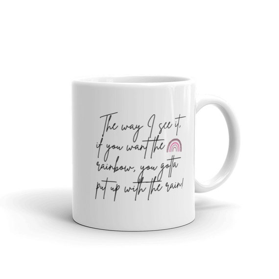 Dolly Quote Mug They Way I See It If You Want the Rainbow - Etsy