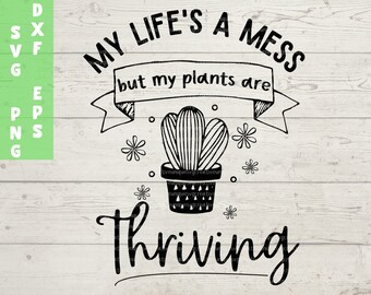 Download My Life S A Mess But My Plants Are Thriving Funny Plant Svg Quote File For Cricut Or Silhouette Cute Svg For Plant Moms Instant Download Clip Art Art Collectibles Trendingtamillyrics Com