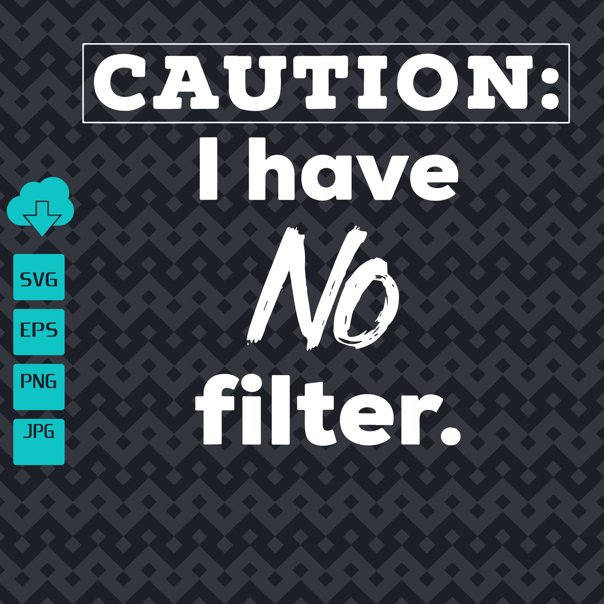 Caution I Have No Filter SVG Funny Quote SVG Sarcastic Quote Etsy