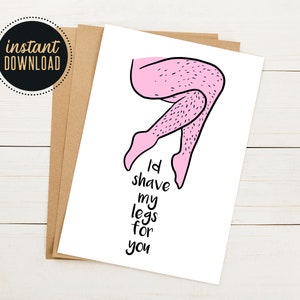Grappige Valentijnsdag kaart, INSTANT DOWNLOAD, afdrukbare Valentijnsdag kaart, grappige afdrukbare kaart, kaart voor partner, ik zou mijn benen scheren kaart