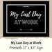 Printable My Last Day at Work | DIY Printable Last Day of Work Sign ...