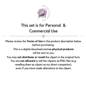 May include: Text on a white background with a purple flower graphic. The text reads "This set is for Personal & Commercial Use. Please review the Terms of Use in the product description below before purchasing. This is a digital download and no physical products will be sent to you. You may not distribute or resell the clipart in the original form. You are not allowed to sell the cliparts as PNG files (e.g. reselling them as clipart as my direct competitor), even if you have made alterations to the clipart."