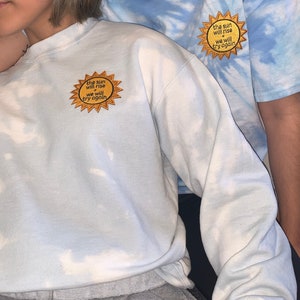 The sun will rise tie dye t-shirt or crew neck- Its Okay Not To Be Okay :) -Birthday gift/Christmas gifts/Holiday gift
