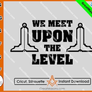 May include: Black and white graphic design with the text "We Meet Upon The Level" and two images of a level, a tool used in masonry.