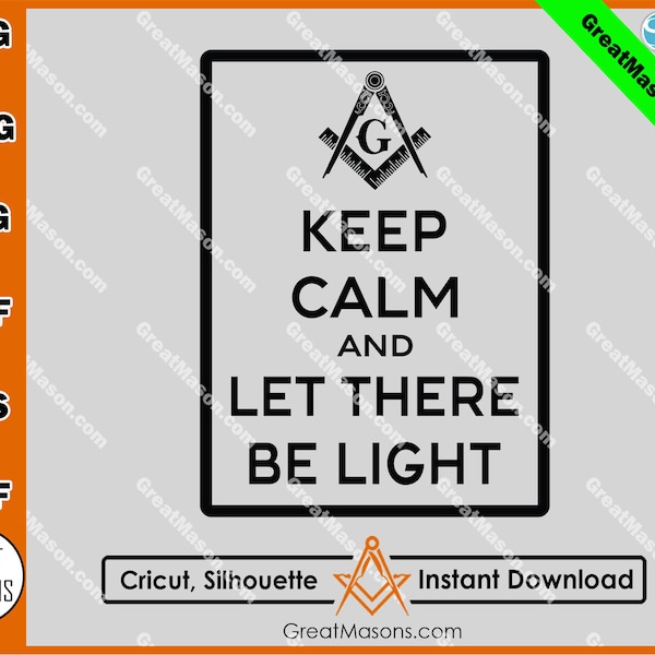 Keep Calm and Let There Be Light Masonic Digital File - Great Masons *SVG, Png, Eps, Dxf, Jpg, Pdf, Cricut Silhouette* Instant Download