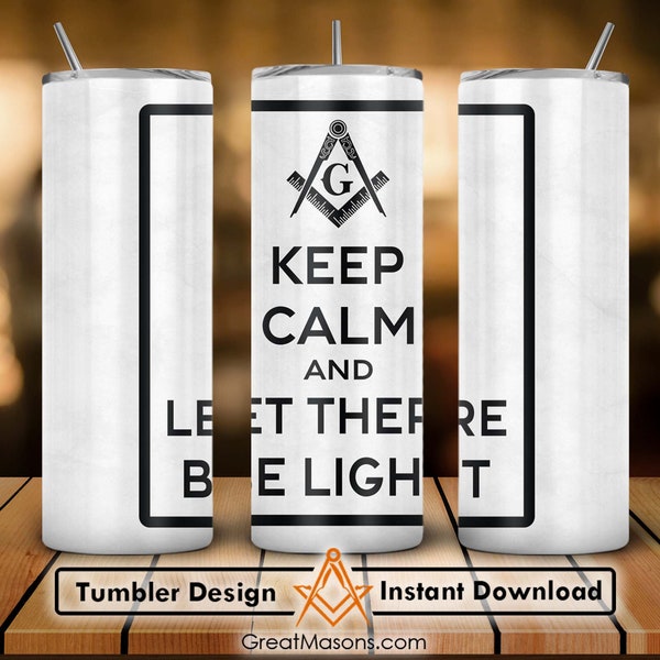 Keep Calm and Let There Be Light Great Masons 20oz 30oz Skinny Tumbler Wrap Png, Sublimation Design Straight & Tapered Tumbler File Digital