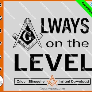 Mason Always on the Level Masonic Digital File - Great Masons *SVG, Png, Eps, Dxf, Jpg, Pdf, Cricut Silhouette* Instant Download