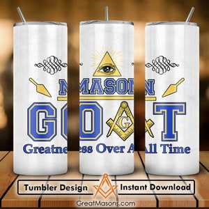May include: White tumbler with a blue and gold design. The tumbler features the text "MASON GOAT Greatness Over All Time" and a Masonic symbol.