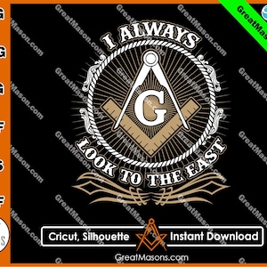 Mason I Always Look To The East Freemasons - Great Masons *SVG, Png, Eps, Dxf, Jpg, Pdf, Cricut Silhouette Cameo* Layered Instant Download