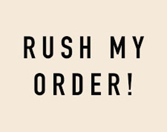 Rush My Order / Faster Shipping Date / Rush Production / Skip the Line