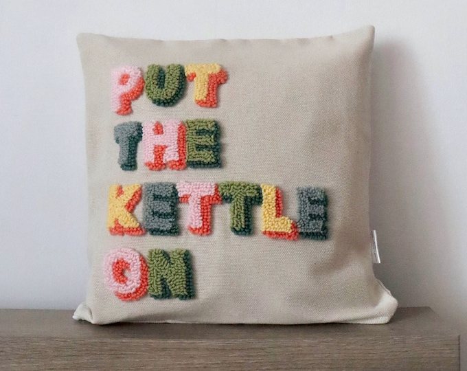 Put The Kettle On Quote Punch Needle Throw Pillow, Embroidered Pillow, Quirky Cushion, New Homeowner Gift, Colourful Pillows