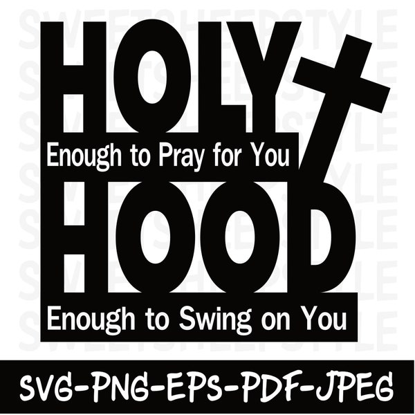 Holy Enough to Pray for You Hood Enough to Swing on You Svg, Funny Christian, Girl Quote, half holy half hood, png, eps, jpg, pdf download