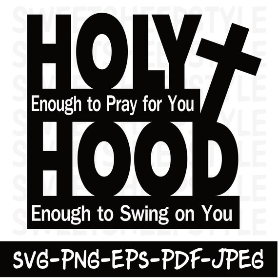 Holy Enough To Pray For You Hood Enough To Swing On You Holy Enough To Pray For You Hood Enough To Swing On You