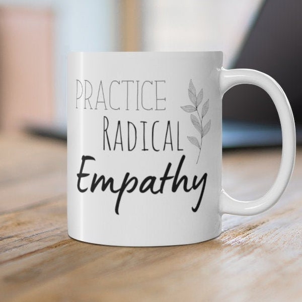 Empathy Mug, Practice Radical Empathy Coffee Gift, Empath Pride, Counselor Mug, Therapy Gift, Counseling Psychologist Inspired Gift