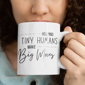 Child Therapist Gift, Helping Tiny Humans Make Big Moves, Gift for Pediatric Physical Therapist, Occupational Therapy Mug, Cup for SLP