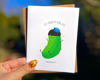 It's Kind of a Big Dill – Customizable Graduation Card, Greeting Card, Punny Grad Card, Congrats/ Congratulations Grad