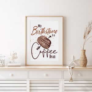 Coffee beans art print coffee poster my birthstone is coffee bean coffee lover gifts kitchen wall art decor download