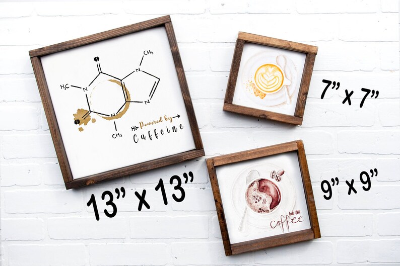May include: Three framed wood signs with coffee-themed illustrations. The largest sign is 13 inches by 13 inches and features a chemical structure of caffeine with a coffee stain. The middle sign is 7 inches by 7 inches and shows a latte with a coffee stain. The smallest sign is 9 inches by 9 inches and shows a cup of coffee with the text "but first, coffee".