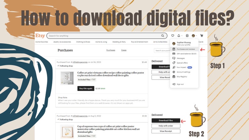 May include: A screenshot of the Etsy website showing how to download digital files. The image shows a user's purchase history and the steps to download digital files. The steps are illustrated with a cartoon mug of coffee.