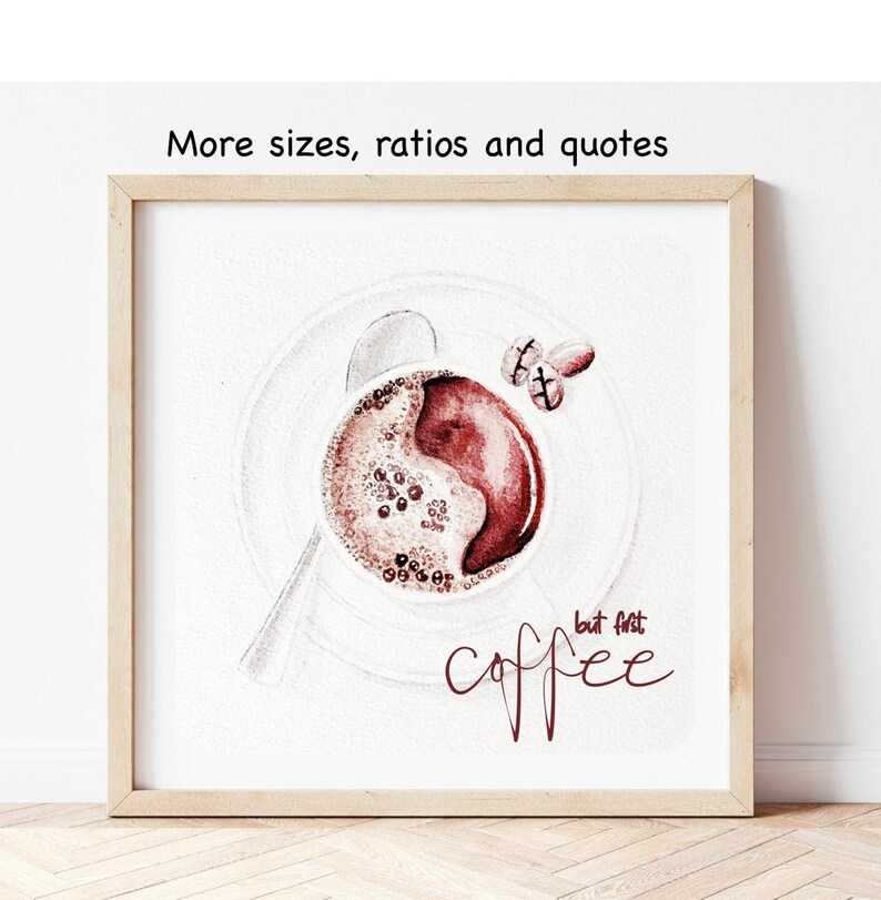 May include: A watercolor illustration of a cup of coffee with the text "but first coffee" in a white frame.