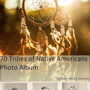 May include: A vintage photo album titled "70 Tribes of Native Americans Photo Album" by William Henry Jackson. The album features three black and white photographs of Native American men.
