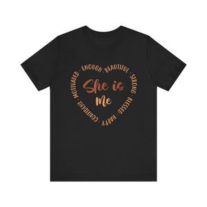 Empowering Women&#39;s Tee, Motivational Shirt, She is Me T-Shirt, Statement Fashion, Gift for Her, Self-Love Message Tee